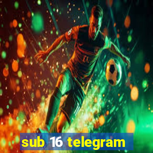 sub 16 telegram